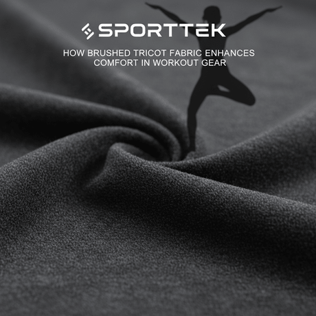 How Brushed Tricot Fabric Enhances Comfort in Workout Gear - Sportek International Inc.